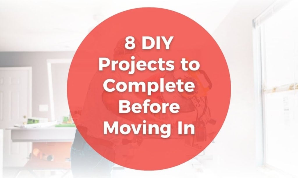 8 DIY Projects to Complete Before Moving In