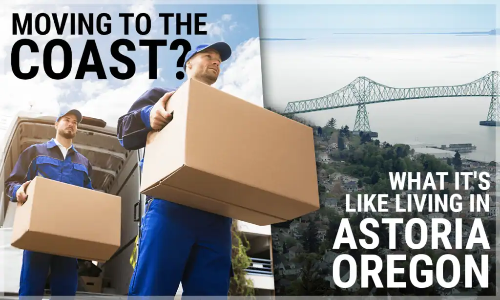 Moving to the Coast? What It’s Like Living in Astoria Oregon