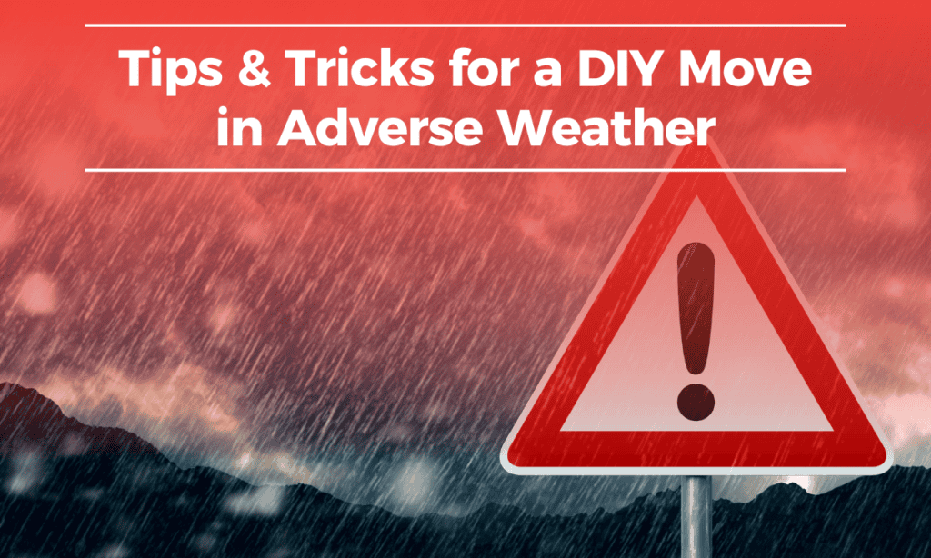 Tips and Tricks for a DIY Move Amid Adverse Weather