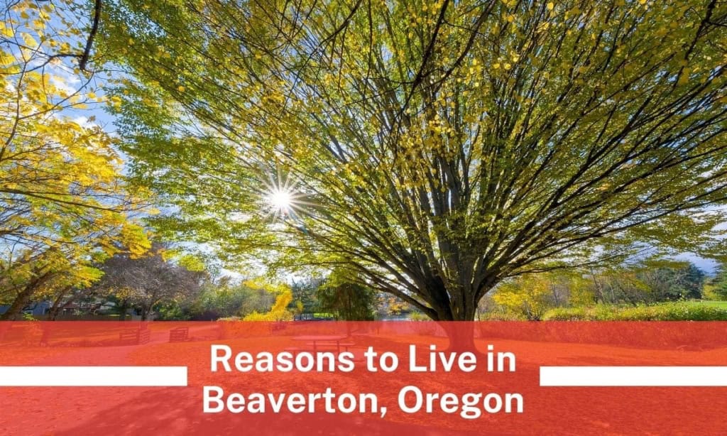 7 Reasons to Live in Beaverton, Oregon