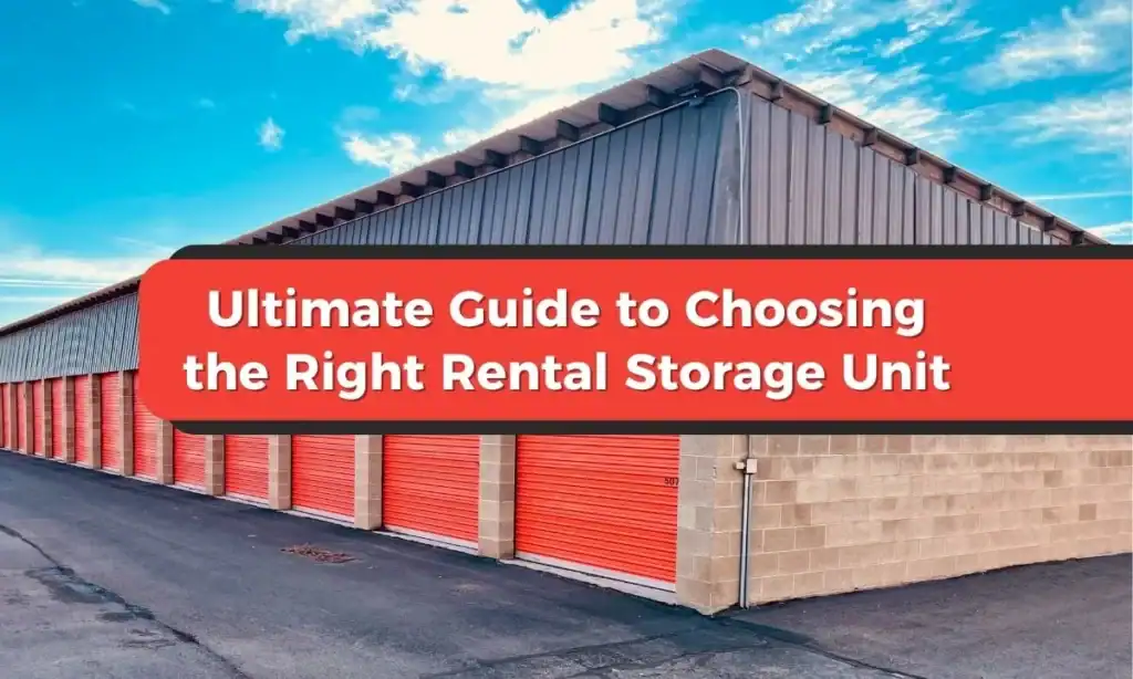 Ultimate Guide to Choosing the Right Rental Storage Unit