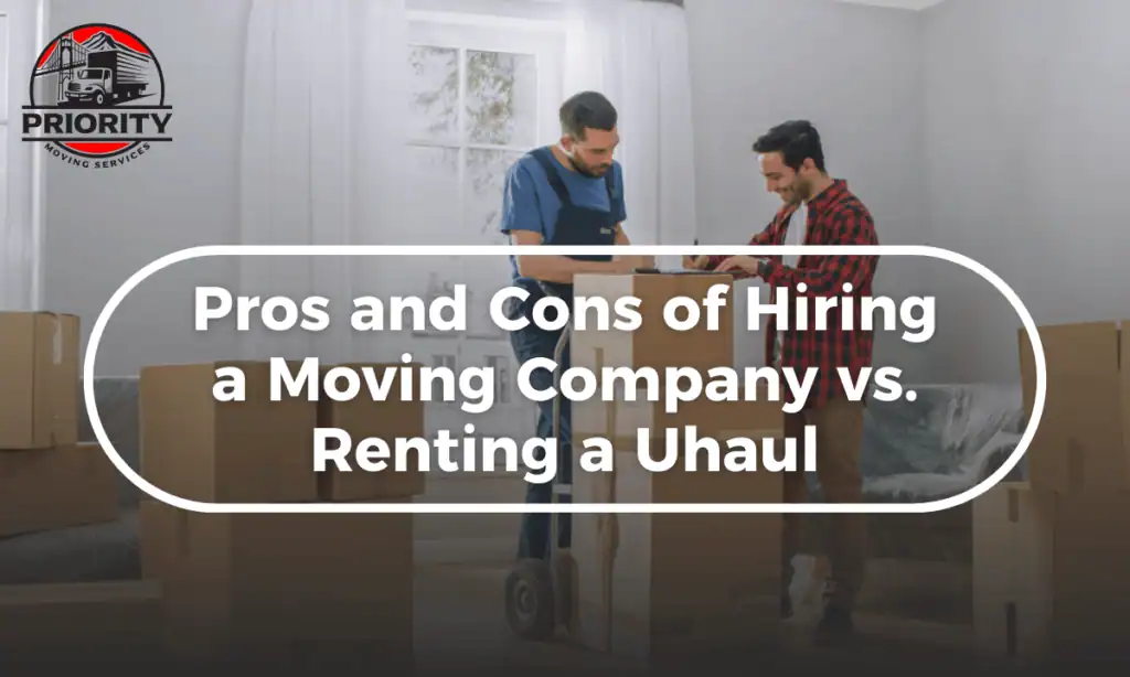 Pros and Cons of Hiring a Moving Company vs. Renting a Uhaul